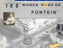 100 jaar wonen 'rond de Fontein 1885-1985