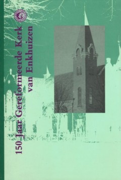 150 Jaar Gereformeerde Kerk van Enkhuizen