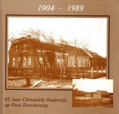  85 Jaar Christelijk Onderwijs op Oost-Terschelling 1904 -1989