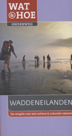 Wat & Hoe onderweg - Wat & Hoe Onderweg Waddeneilanden