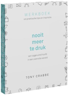 Nooit meer te druk, werkboek vol praktische tips en inspiratie