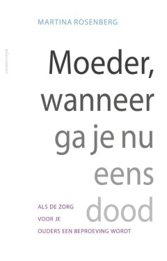 Moeder, wanneer ga je nu eens dood