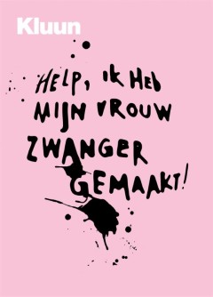 Help! Ik heb mijn vrouw zwanger gemaakt