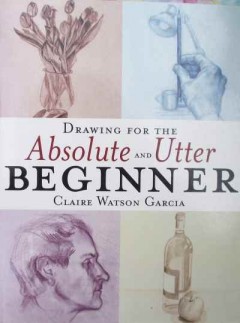 Drawing for the absolute and utter beginner