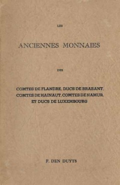 Les Anciennes Monnaies des Comtes de Flandre, Ducs de Brabant, Comtes de Hainaut, Comtes de Namur, et Ducs de Luxembourg