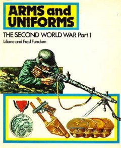 Arms and Uniforms The Second World War (Part 1 t/m 4)