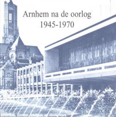 Arnhem na de oorlog 1945-1970