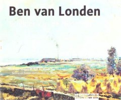 Ben van Londen Schilder van de Nederrijn 1907 - 1987