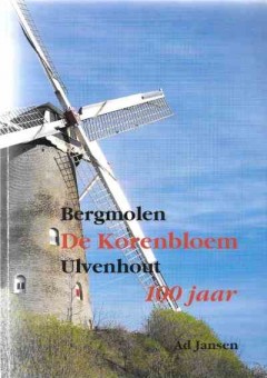 Bergmolen De Korenbloem Ulvenhout 100 jaar