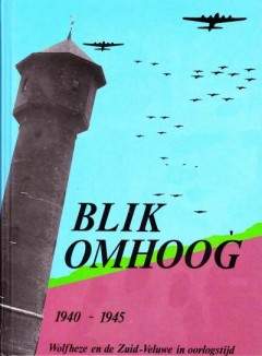 Blik omhoog 1940-1945 Wolfheze en de Zuid-Veluwe in oorlogstijd