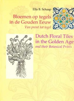 Bloemen op tegels in de Gouden Eeuw - Dutch Floral Tiles in the Golden Age