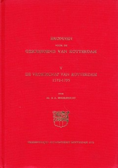 Bronnen voor de Geschiedenis van Rotterdam V De Vroedschap van Rotterdam 1572 - 1795