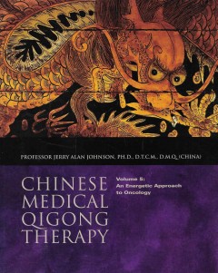 Chinese Medical Qigong Therapy Volume 5: An Energetic Approach to Oncology