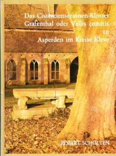 Das Cistercienserinnen-Kloster Grafenthal oder Vallis comitis zu Asperden im Kreise Kleve