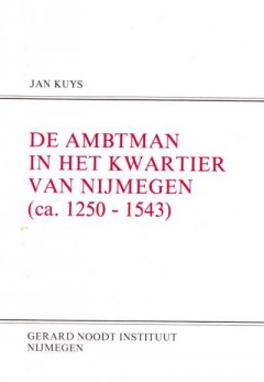De Ambtman in het kwartier van Nijmegen (ca. 1250-1543)