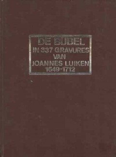 De Bijbel in 337 Gravures van Joannes Luiken 1649-1712