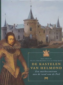 De kastelen van Helmond. Een machtscentrum aan de rand van de Peel