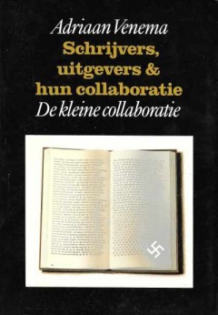 Schrijvers, uitgevers & hun collaboratie Deel 3 A De kleine collaboratie