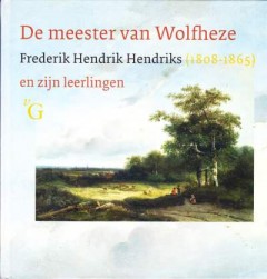 De meester van Wolfheze Frederik Hendrik Hendriks (1808-1865) en zijn leerlingen