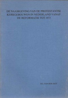 De naamgeving van de Protestantse kerkgebouwen in Nederland vanaf de Reformatie tot 1973