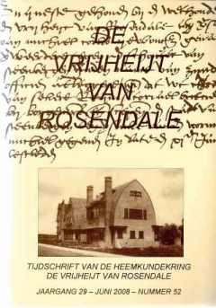 Tijdschrift van de Heemkundekring De Vrijheijt van Rosendale Jaargang 29 - Juni 2008 - Nummer 52