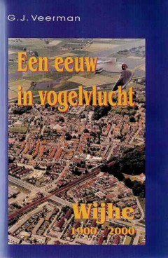 Een eeuw in vogelvlucht Wijhe 1900 - 2000