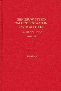 Een eeuw strijd om het bestaan in de fruitteelt 100 jaar NPV-NFO 1898-1998