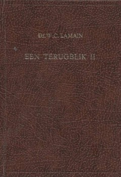 Ds. W.C. Lamain, Een terugblik Deel I, II en III