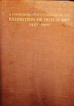 A commemorative catalogue of the exhibition of Dutch art 1450-1900