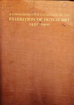 A commemorative catalogue of the exhibition of Dutch art 1450-1900