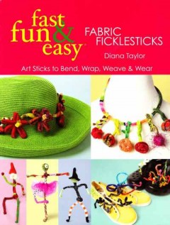 Fast Fun & Easy Fabric Ficklesticks