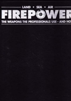 Firepower the weapons the professionals use - and how