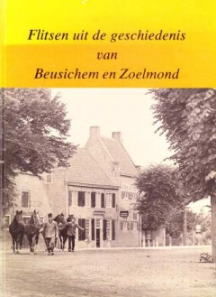 Flitsen uit de geschiedenis van Beusichem en Zoelmond