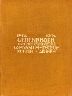 Gedenkboek van het Christelijk Gymnasium te Zetten, Lyceum te Arnhem 1864 - 1924