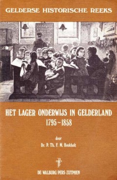 Het Lager Onderwijs in 1795-1858 - Gelderse Historische Reeks XI- 