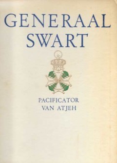 Generaal Swart Pacificator van Atjeh