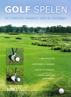 Golf spelen, het complete handboek voor de liefhebber