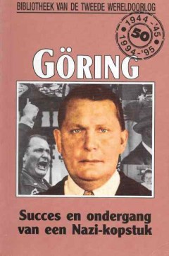 Göring, Succes en ondergang van een nazi- Kopstuk. nummer 68 uit de serie.