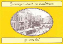 Groningen straatleven en marktleven zo was het
