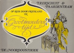 Op reis door Friesland in Grootmoederstijd  (De Noordoosthoek)
