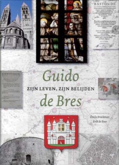 Guido zijn leven, zijn belijden de Bres