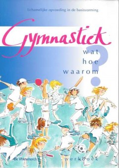 Gymnastiek Wat, Hoe, Waarom