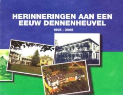 Herinneringen aan een Eeuw Dennenheuvel 1905-2005