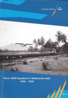 Het 6 ARVA Squadron in Nederlands-Indië 1946-1950