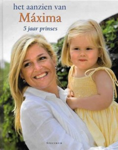 Het aanzien van Máxima 5 jaar prinses