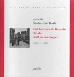 Het hart van de Baronie Breda, stad en zes dorpen 1930-1980