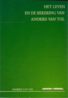 Het leven en de bekering van Andries van Tol