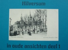 Hilversum in oude ansichten deel 1