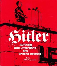 Hitler Aufstieg und Untergang des Dritten Reiches