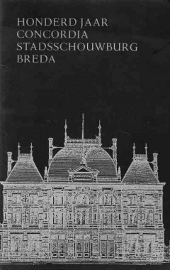 Honderd jaar Concordia Stadsschouwburg Breda